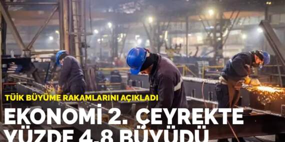 TÜİK büyüme rakamlarını açıkladı: Ekonomi 2. çeyrekte yüzde 4.8 büyüdü