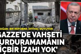 Erdoğan’dan Gazze çağrısı: BM reforma ihtiyaç duyuyor, vahşeti durduramamanın hiçbir izahı yok