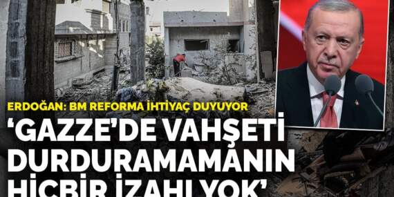 Erdoğan’dan Gazze çağrısı: BM reforma ihtiyaç duyuyor, vahşeti durduramamanın hiçbir izahı yok