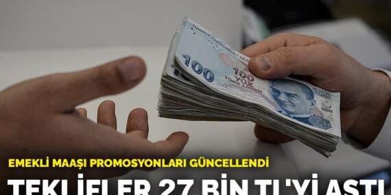 Bankalar emekliler için yarışa girdi! Emekli maaşı promosyonları güncellendi: Teklifler 27 bin TL’yi aştı