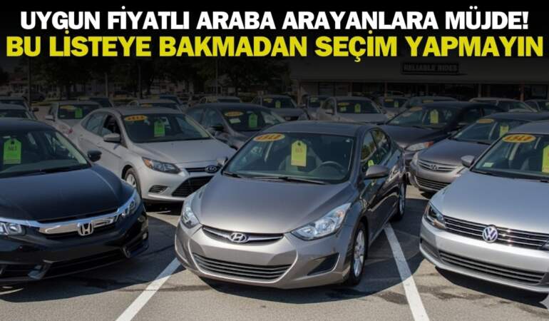 Hem ucuz hem sağlam araba hayal değil! Uygun fiyatlı araba arayanlar bu listeye bakmadan yola çıkmasın