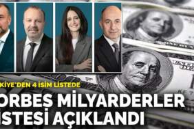 Forbes milyarderler listesi açıklandı: Türkiye’den 4 isim listede
