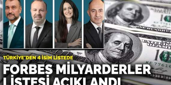 Forbes milyarderler listesi açıklandı: Türkiye’den 4 isim listede