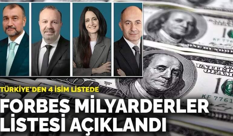 Forbes milyarderler listesi açıklandı: Türkiye’den 4 isim listede