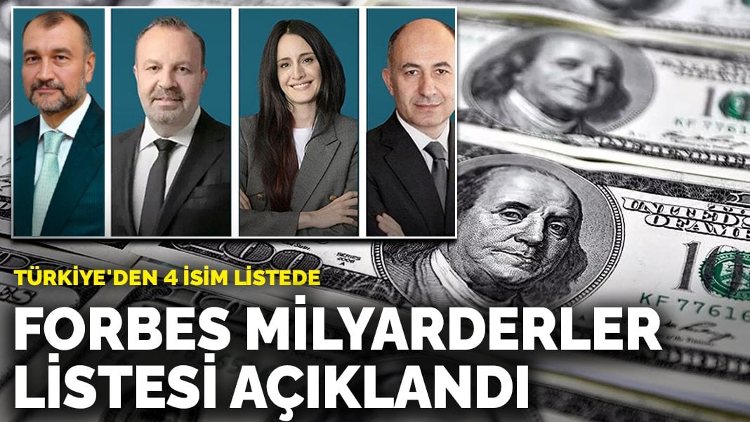 Forbes milyarderler listesi açıklandı: Türkiye’den 4 isim listede