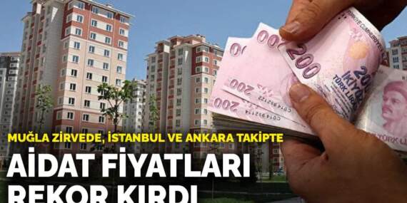 Aidat fiyatları rekor kırdı: Muğla zirvede, İstanbul ve Ankara takipte