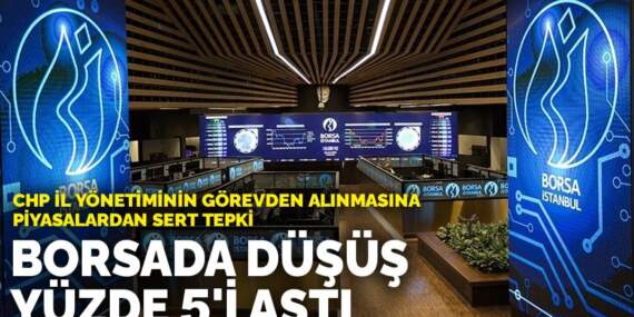Son dakika! CHP il yönetiminin görevden alınmasına piyasalardan sert tepki