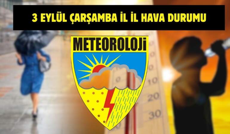 Meteoroloji’den yeni uyarı geldi! Tüm Türkiye’yi yakından ilgilendiriyor: İşte 3 Eylül il il hava durumu