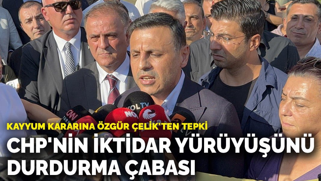 Kayyum kararına Özgür Çelik’ten tepki: CHP’nin iktidar yürüyüşünü durdurma çabası