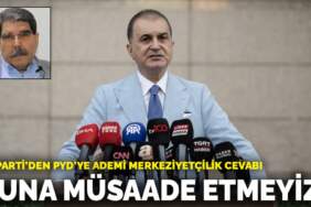 AK Parti’den PYD’ye ademi merkeziyetçilik cevabı: Buna müsaade etmeyiz