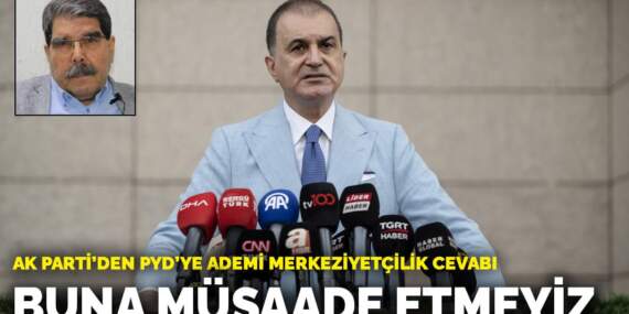 AK Parti’den PYD’ye ademi merkeziyetçilik cevabı: Buna müsaade etmeyiz