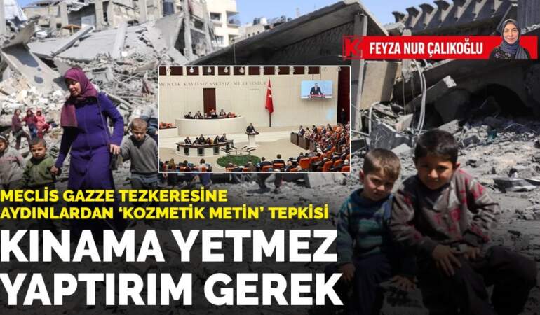 Meclis Gazze tezkeresine aydınlardan ‘kozmetik metin’ tepkisi: Kınama yetmez yaptırım gerek