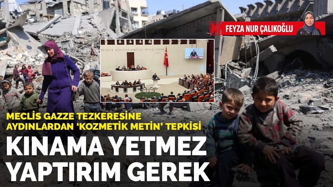 Meclis Gazze tezkeresine aydınlardan ‘kozmetik metin’ tepkisi: Kınama yetmez yaptırım gerek