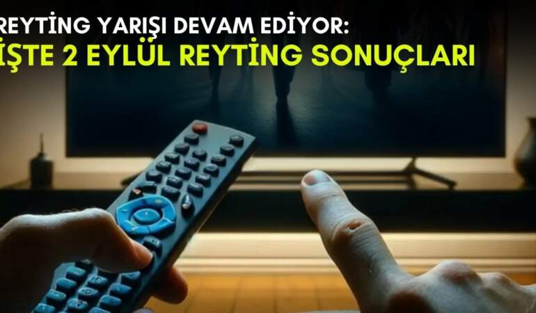 Kanalların rekabeti bitmek bilmiyor! Yaz geldi ama yarış devam ediyor: İşte 2 Eylül reyting sonuçları