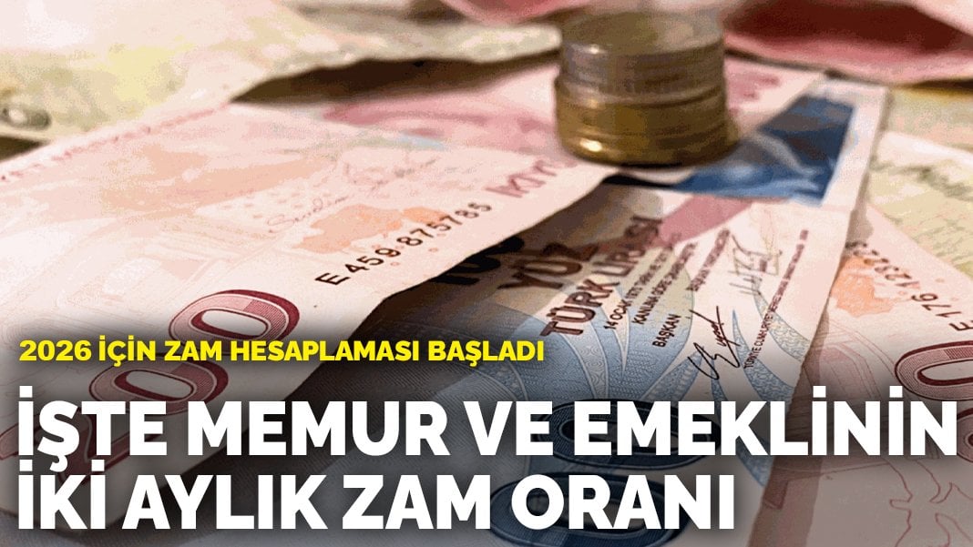 2026 için zam hesaplaması başladı: İşte memur ve emeklinin iki aylık zam oranı