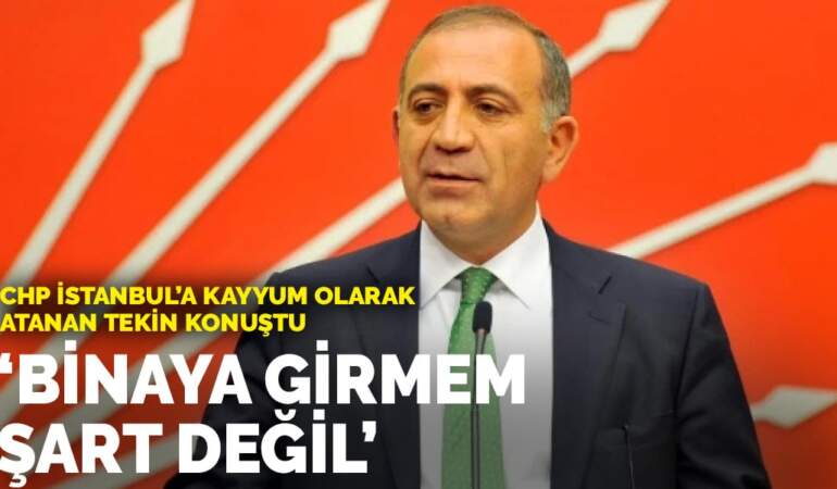 CHP İstanbul’a kayyum olarak atanan Tekin konuştu: Binaya girmem şart değil