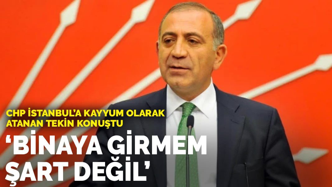 CHP İstanbul’a kayyum olarak atanan Tekin konuştu: Binaya girmem şart değil