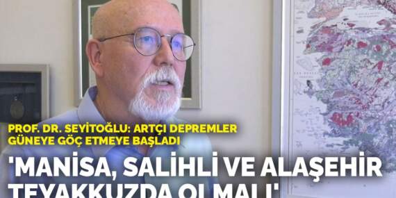 Prof. Dr. Seyitoğlu: Artçı depremler güneye göç etmeye başladı