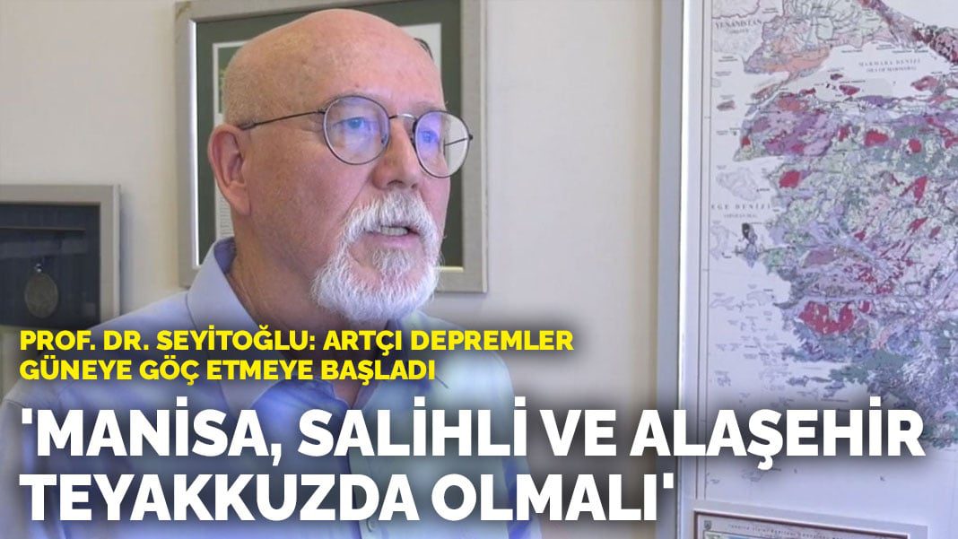 Prof. Dr. Seyitoğlu: Artçı depremler güneye göç etmeye başladı