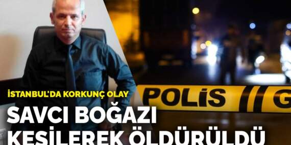 İstanbul’da korkunç olay! Savcı boğazı kesilerek öldürüldü