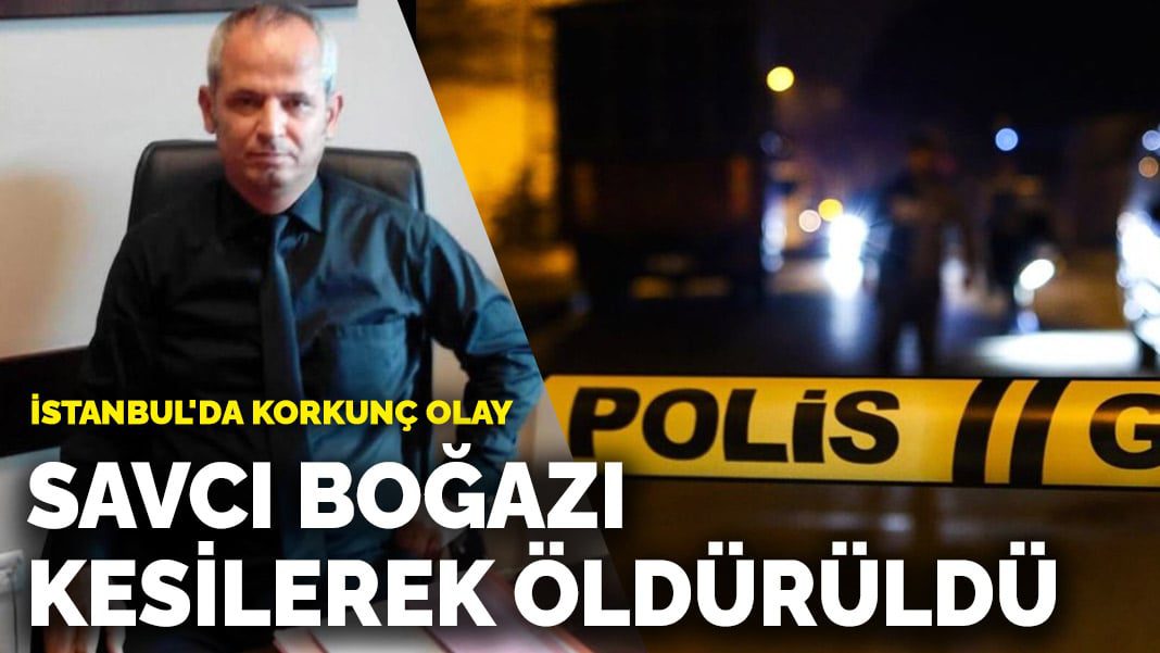 İstanbul’da korkunç olay! Savcı boğazı kesilerek öldürüldü