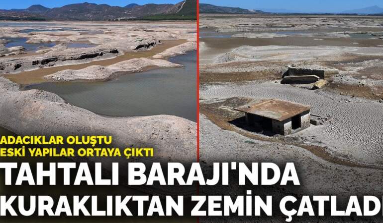 Tahtalı Barajı’nda kuraklıktan zemin çatladı: Adacıklar oluştu, eski yapılar ortaya çıktı