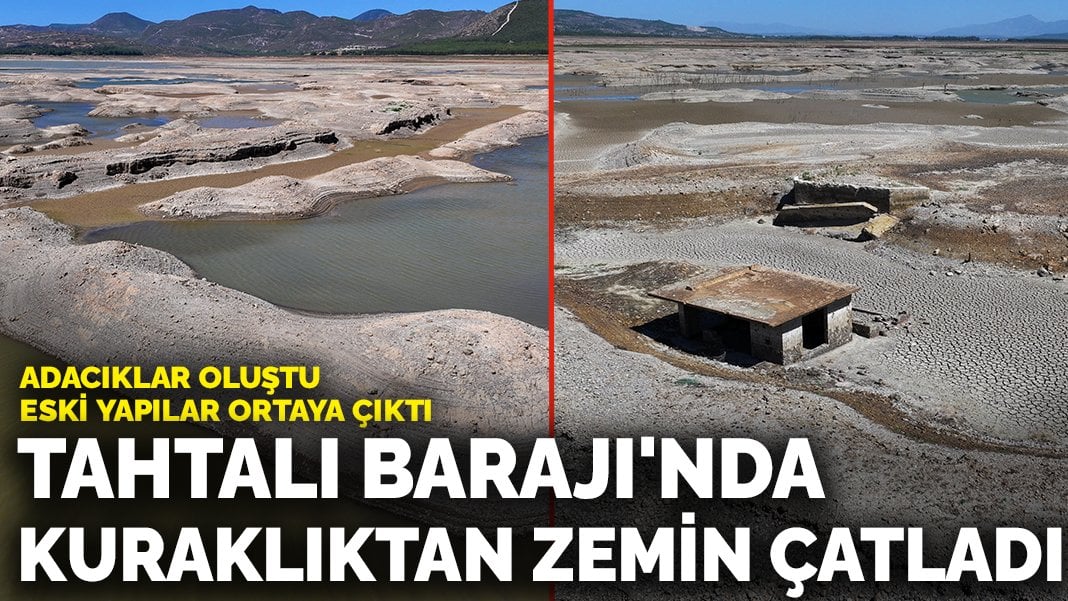 Tahtalı Barajı’nda kuraklıktan zemin çatladı: Adacıklar oluştu, eski yapılar ortaya çıktı