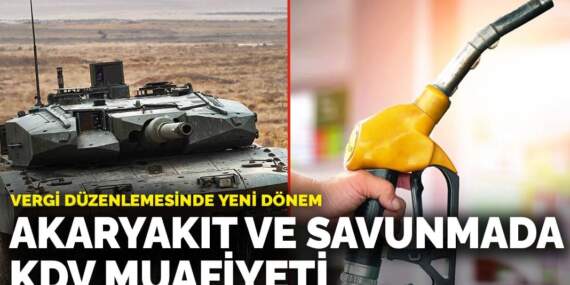 Vergi düzenlemesinde yeni dönem: Akaryakıt ve savunmada KDV muafiyeti