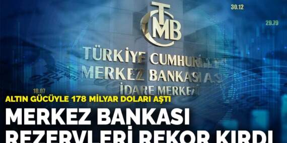 Merkez Bankası rezervleri rekor kırdı: Altın gücüyle 178 milyar doları aştı