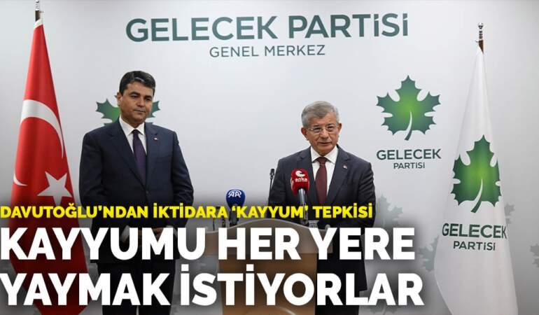 Davutoğlu’ndan iktidara ‘kayyum’ tepkisi: Kayyumu her yere yaymak istiyorlar