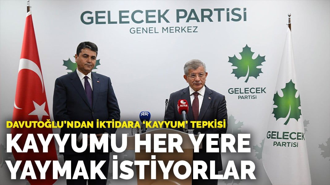 Davutoğlu’ndan iktidara ‘kayyum’ tepkisi: Kayyumu her yere yaymak istiyorlar