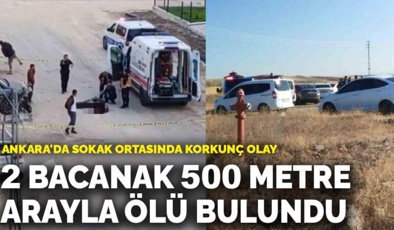 Ankara’da sokak ortasında korkunç olay! 2 bacanak 500 metre arayla araç içerisinde ölü bulundu