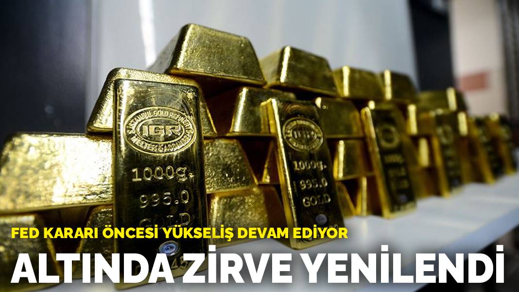 Fed kararı öncesi yükseliş devam ediyor: Altında zirve yenilendi