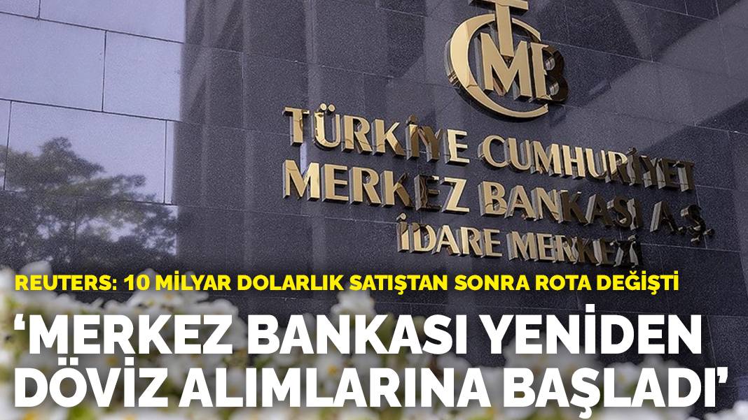 Reuters: Merkez Bankası yeniden döviz alımlarına başladı! 10 milyar dolarlık satıştan sonra rota değişti
