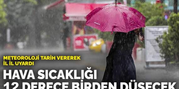 Meteoroloji tarih vererek il il uyardı: Sıcaklıklar 12 derece birden düşecek
