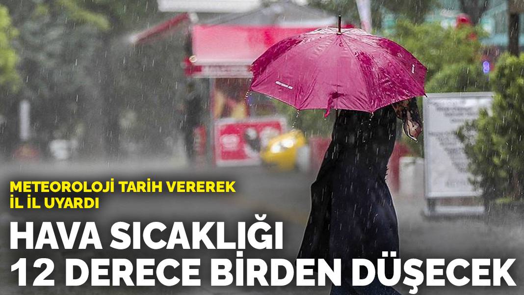 Meteoroloji tarih vererek il il uyardı: Sıcaklıklar 12 derece birden düşecek