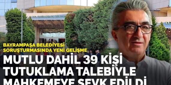 Bayrampaşa Belediyesi soruşturmasında yeni gelişme: Hasan Mutlu dahil 39 kişi tutuklama talebiyle mahkemeye sevk edildi