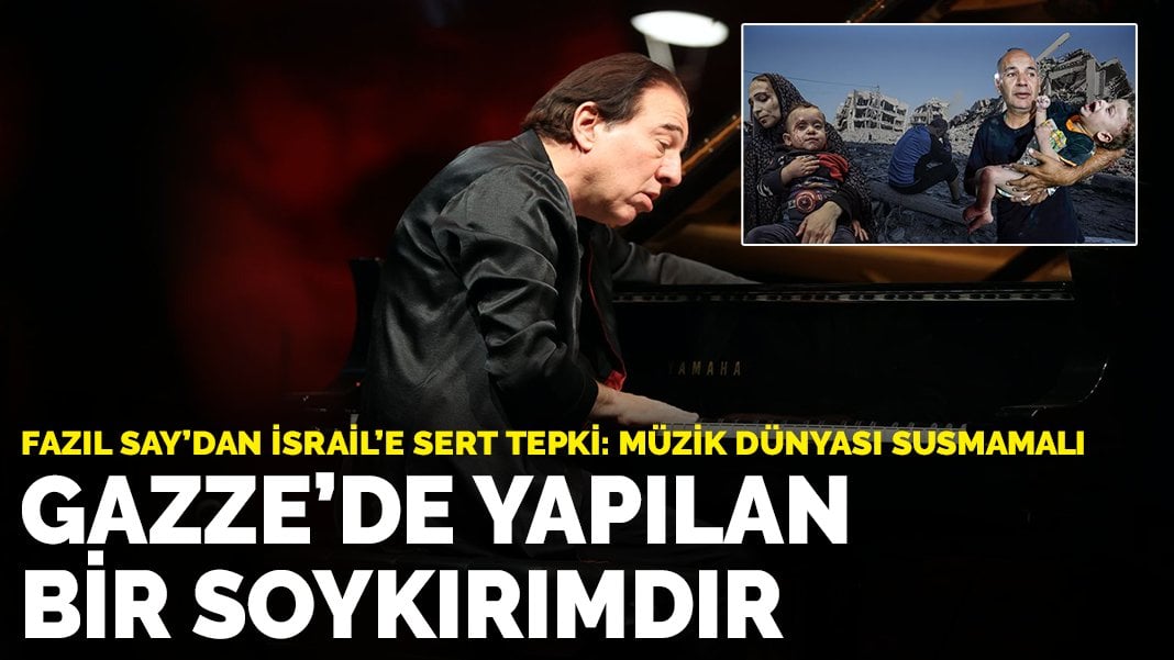 Fazıl Say’dan İsrail’e sert tepki: Müzik dünyası susmamalı