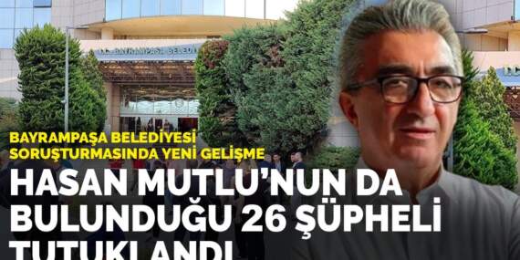 Bayrampaşa Belediyesi soruşturmasında yeni gelişme: Hasan Mutlu’nun da bulunduğu 26 şüpheli tutuklandı