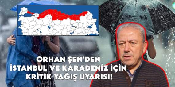 Son dakika! Prof. Dr. Orhan Şen’den İstanbul ve Karadeniz için kritik yağış uyarısı