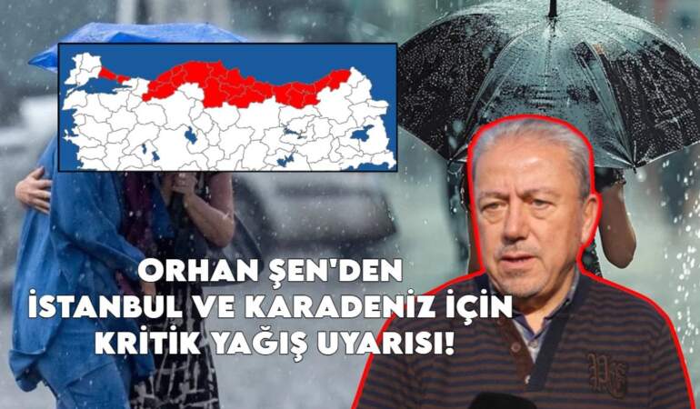 Son dakika! Prof. Dr. Orhan Şen’den İstanbul ve Karadeniz için kritik yağış uyarısı