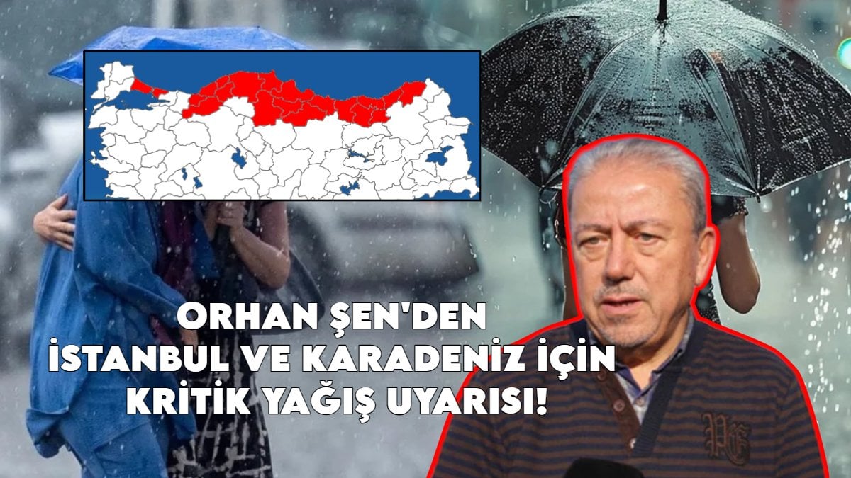 Son dakika! Prof. Dr. Orhan Şen’den İstanbul ve Karadeniz için kritik yağış uyarısı