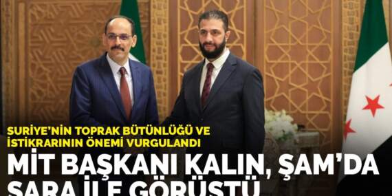 MİT Başkanı Kalın, Şam’da Şara ile görüştü: Suriye’nin toprak bütünlüğü ve istikrarının önemi vurgulandı