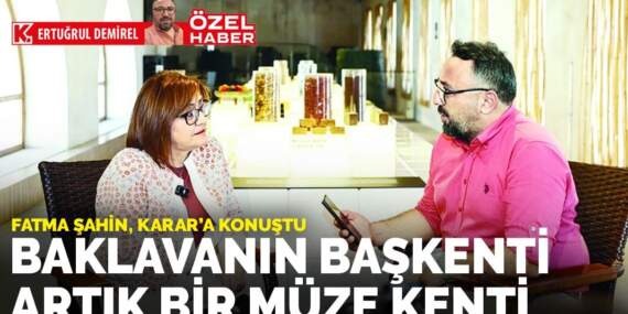 Baklavanın başkenti artık bir müze kenti