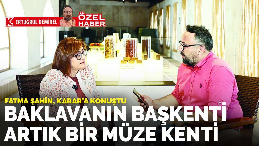 Baklavanın başkenti artık bir müze kenti