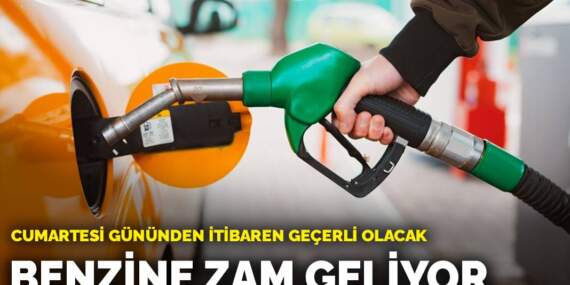 Benzine zam geliyor: Cumartesi gününden itibaren geçerli olacak