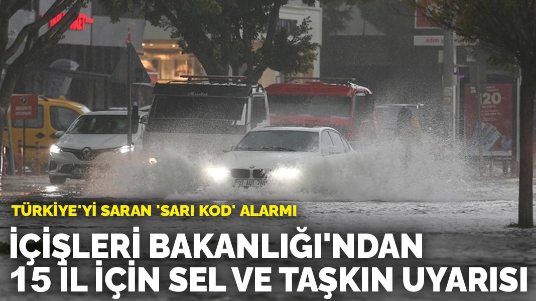 Türkiye’yi saran ‘sarı kod’ alarmı: İçişleri Bakanlığı’ndan 15 il için sel ve taşkın uyarısı