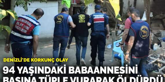 Denizli’de korkunç olay! 94 yaşındaki babaannesini başına tüple vurarak öldürdü