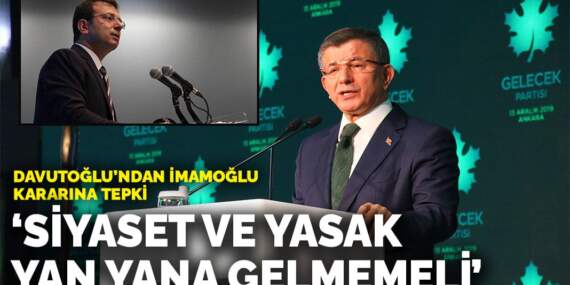 Davutoğlu’ndan İmamoğlu kararına tepki: Siyaset ve yasak yan yana gelmemeli