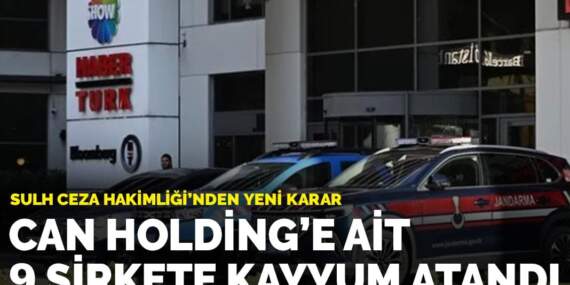 Can Holding’e ait 9 şirkete kayyum atandı
